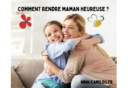 Comment Rendre Maman Heureuse ?