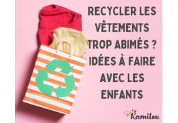 ? Recycler les vêtements trop abîmés : des idées créatives à faire avec les enfants ?