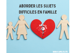 Aborder les Sujets Difficiles en Famille : Divorce, Décès et Autres Moments Délicats